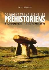 COMMENT TRAVAILLENT LES PREHISTORIENS ?