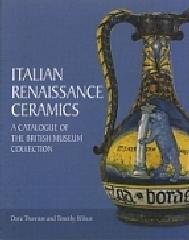 ITALIAN RENAISSANCE CERAMICS. A CATALOGUE OF THE BRITISH MUSEUM COLLECTION. 2 VOLS Vol.1-2