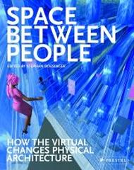 SPACE BETWEEN PEOPLE HOW THE VIRTUAL CHANGES PHYSICAL ARCHITECTURE