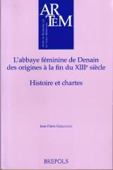 L'ABBAYE FÉMININE DE DENAIN, DES ORIGINES À LA FIN DU XIIIE SIÈCLE  HISTOIRE ET CHARTES