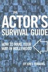 THE ACTOR'S SURVIVAL GUIDE : HOW TO MAKE YOUR WAY IN HOLLYWOOD