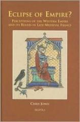 ECLIPSE OF EMPIRE? : PERCEPTIONS OF THE WESTERN EMPIRE AND ITS RULERS IN LATE-MEDIEVAL FRANCE