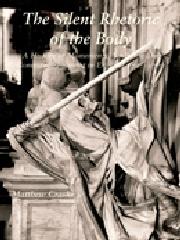 THE SILENT RHETORIC OF THE BODY A HISTORY OF MONUMENTAL SCULPTURE AND COMMEMORATIVE ART IN ENGLAND, 1720 "A HISTORY OF MONUMENTAL SCULPTURE AND COMMEMORATIVE ART IN ENGLA"