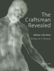 THE CRAFTSMAN REVEALED ": ADRIAEN DE VRIES, SCULPTOR IN BRONZE"