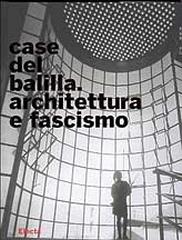 CASE DEL BALILLA : ARCHITETTURA E FASCISMO