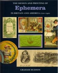EPHEMERA : THE DESIGN AND PRINTING OF EPHEMERA IN BRITAIN AND AMERICA 1720-1920