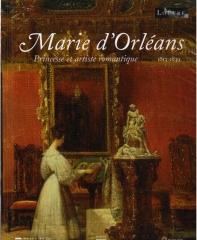 MARIE D'ORLÉANS 1813-1839: PRINCESSE ET ARTISTE ROMANTIQUE