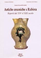 ANTICHE CERAMICHE A RUBIERA. REPERTI DAL XIV AL XIX SECOLO