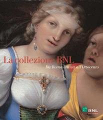 LA COLLEZIONE BNL "DA ROMA ANTICA ALL'OTTOCENTO (VOL. I)I CONTEMPORANEI (VOL. II)"