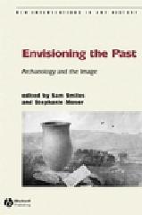 ENVISIONING THE PAST: ARCHAEOLOGY AN THE IMAGE