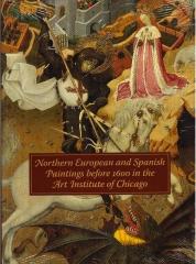 NORTHERN EUROPEAN AND SPANISH PAINTINGS BEFORE 1600 IN THE ART INSTITUTE OF CHICAGO "A CATALOGUE"