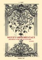 MOTIFS ORNEMENTAUX ARCHITECTURE ET SCULPTURE VOLUME 1 : BOIS ET FER