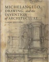 MICHELANGELO DRAWING AND THE INVENTION OF ARCHITECTURE