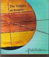 THE TROPICS OF EMPIRE "WHY COLUMBUS SAILED SOUTH TO THE INDIES"