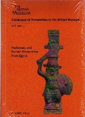 CATALOGUE OF TERRACOTTAS IN THE BRITISH MUSEUM. PTOLEMAIC AMD ROMAN TERRACOTTAS FROM EGYPT Vol.4