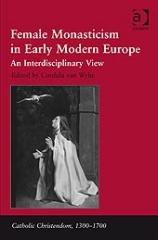 FEMALE MONASTICISM IN EARLY MODERN EUROPE "AN INTERDISCIPLINARY VIEW"