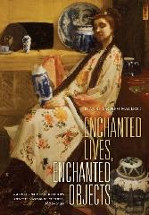 ENCHANTED LIVES, ENCHANTED OBJECTS "AMERICAN WOMEN COLLECTORS AND THE MAKING OF CULTURE, 1800-1940"