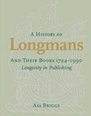 HISTORY OF LONGMANS AND THEIR BOOKS 1724-1990 "LONGEVITY IN PUBLISHING"
