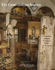 THE COSMOPOLITAN INTERIOR "LIBERALISM AND THE VICTORIAN HOME, 1870-1914"