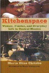 KITCHENSPACE "WOMEN, FIESTAS, AND EVERYDYA LIFE IN CENTRAL MEXICO"