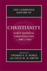 CAMBRIDGE HISTORY OF CHRISTIANITY. VOLUME 3, EARLY MEDIEVAL CHRISTIANITIES, C.600-C.1100
