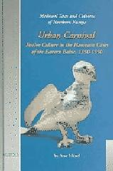 URBAN CARNIVAL FESTIVE CULTURE IN THE HANSEATIC CITIES OF THE EASTERN BALTIC, 1350-1550