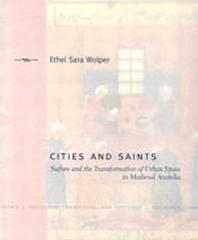 CITIES AND SAINTS : SUFISM AND THE TRANSFORMATION OF URBAN SPACE IN MEDIEVAL ANATOLIA