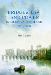 BRIDGES, LAW AND POWER IN MEDIEVAL ENGLAND, 700-1400