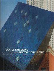 DANIEL LIBESKIND AND THE CONTEMPORARY JEWISH MUSEUM NEW JEWISH ARCHITECTURE FROM BERLIN TO SAN FRANCISCO