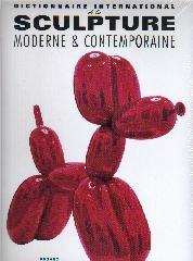 DICTIONNAIRE INTERNATIONAL DE LA SCULPTURE MODERNE & CONTEMPORAINE