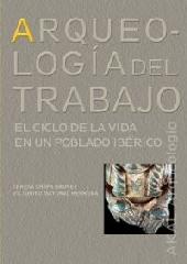 ARQUEOLOGÍA DEL TRABAJO : EL CICLO DE LA VIDA EN UN POBLADO IBÉRICO