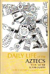 DAILY LIFE OF THE AZTECS "PEOPLE OF THE SUN AND EARTH"