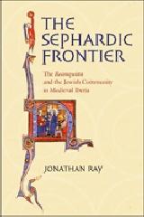 THE SEPHARDIC FRONTIER "THE RECONQUISTA AND THE JEWISH COMMUNITY IN MEDIEVAL IBERIA"
