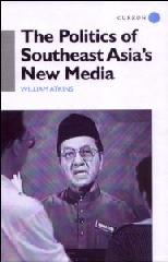 THE POLITICS OF SOUTHEASTS ASIA'S NEW MEDIA