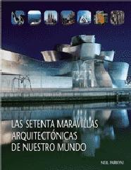 LAS SETENTA MARAVILLAS ARQUITECTÓNICAS DE NUESTRO MUNDO