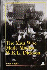 THE MAN WHO MADE MOVIES "W.K.L. DICKSON"