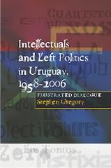 INTELLECTUALS & LEFT POLITICS IN URUGUAY, 1958-2006 "FRUSTRATED DIALOGUE"