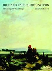 RICHARD PARKES BONINGTON "THE COMPLETE PAINTINGS"