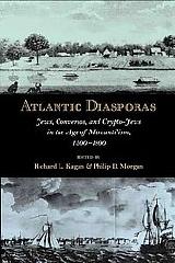 ATLANTIC DIASPORAS "JEWS, CONVERSOS, AND CRYPTO-JEWS IN THE AGE OF MERCANTILISM, 150"