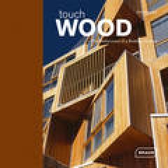 TOUCH WOOD "THE REDISCOVERY OF A BUILDING MATERIAL"
