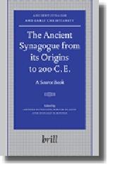 THE ANCIENT SYNAGOGUE FROM ITS ORIGINS TO 200 C.E. "A SOURCE BOOK"