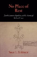 NO PLACE OF REST "JEWISH LITERATURE, EXPULSION, AND THE MEMORY OF MEDIEVAL FRANCE"