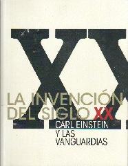 LA INVENCION DEL SIGLO XX "CARL ESINSTEIN Y LAS VANGUARDIAS"