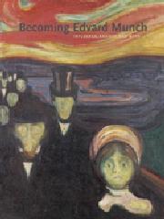 BECOMING EDVARD MUNCH "INFLUENCE, ANXIETY, AND MYTH"