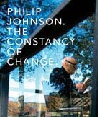 PHILIP JOHNSON "THE CONSTANCY OF CHANGE"