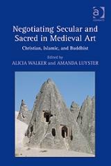 NEGOTIATING SECULAR AND SACRED IN MEDIEVAL ART "CHRISTIAN, ISLAMIC, AND BUDDHIST"