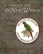 A LIBRARY FOR THE NEW WORLD "THE NETTIE LEE BENSON LATIN AMERICAN COLLECTION"