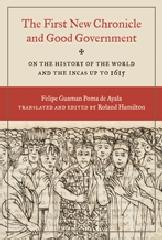 THE FIRST NEW CHRONICLE AND GOOD GOVERNMENT "ON THE HISTORY OF THE WORLD AND THE INCAS UP TO 1615"