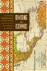 DIVIDING THE ISTHMUS "CENTRAL AMERICAN TRANSNATIONAL HISTORIES, LITERATURES, AND CULTU"
