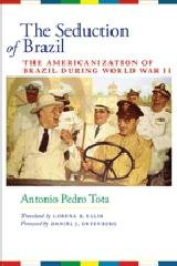 THE SEDUCTION OF BRAZIL "THE AMERICANIZATION OF BRAZIL DURING WORLD WAR II"